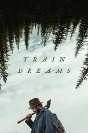 Download Train Dreams (2025) WEB-DL Dual Audio {Hindi-English} 480p [460MB] | 720p [1.2GB] | 1080p [2.4GB]